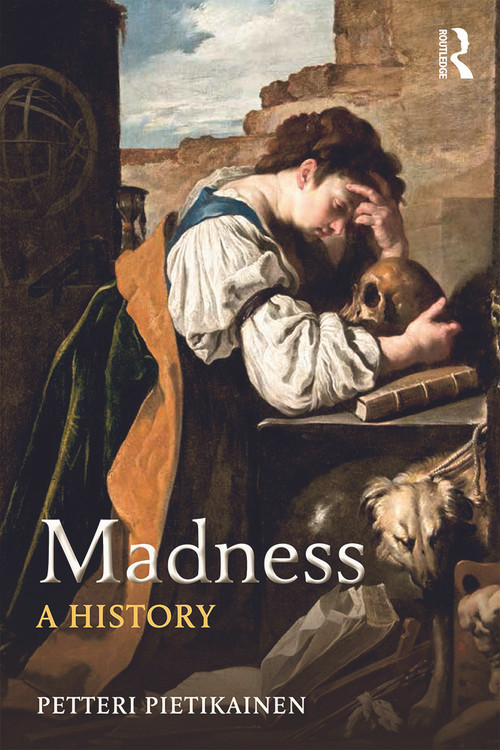 Madness (A History) - 9780415713184 by Petteri Pietikäinen, 9780415713184
