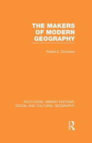 The Makers of Modern Geography (RLE Social & Cultural Geography) by Robert Dickinson, 9781138989542