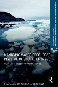 Managing Water Resources in a Time of Global Change (Contributions from the Rosenberg International Forum on Water Policy) - 9780415619776 by Alberto Garrido, Ariel Dinar, 9780415619776