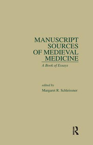 Manuscript Sources of Medieval Medicine (A Book of Essays) - 9781138980389 by Margaret R. Schleissner, 9781138980389
