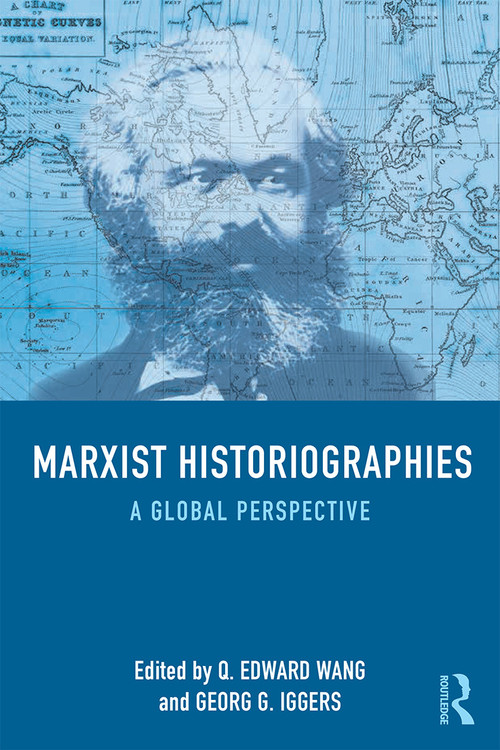 Marxist Historiographies (A Global Perspective) - 9780415723442 by Q. Edward Wang, Georg G. Iggers, 9780415723442