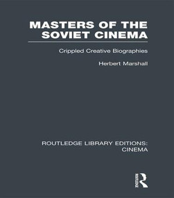 Masters of the Soviet Cinema (Crippled Creative Biographies) - 9781138980563 by Herbert Marshall, 9781138980563