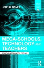 Mega-Schools, Technology and Teachers (Achieving Education for All) - 9780415872058 by Sir John Daniel, 9780415872058