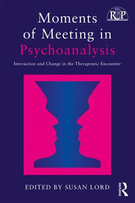 Moments of Meeting in Psychoanalysis (Interaction and Change in the Therapeutic Encounter) - 9781138229228 by Susan Lord, 9781138229228