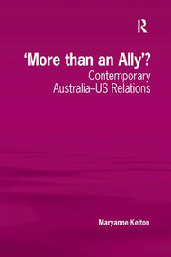 'More than an Ally'? (Contemporary Australia-US Relations) - 9781138267657 by Maryanne Kelton, 9781138267657