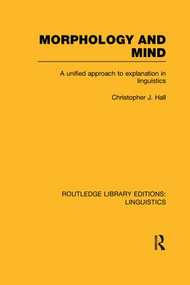 Morphology and Mind (A Unified Approach to Explanation in Linguistics) - 9781138976467 by Christopher J. Hall, 9781138976467