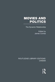 Movies and Politics (The Dynamic Relationship) - 9781138976528 by James E. Combs, 9781138976528