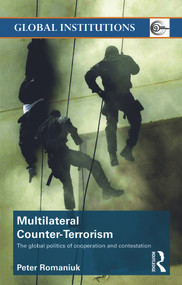 Multilateral Counter-Terrorism (The global politics of cooperation and contestation) - 9780415776486 by Peter Romaniuk, 9780415776486