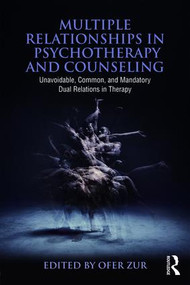 Multiple Relationships in Psychotherapy and Counseling (Unavoidable, Common, and Mandatory Dual Relations in Therapy) - 9781138937772 by Ofer Zur, 9781138937772