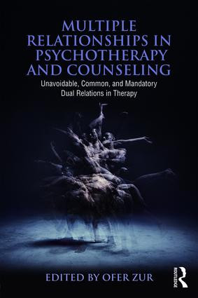 Multiple Relationships in Psychotherapy and Counseling (Unavoidable, Common, and Mandatory Dual Relations in Therapy) - 9781138937772 by Ofer Zur, 9781138937772