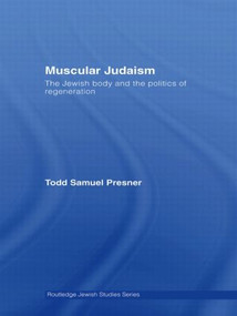 Muscular Judaism (The Jewish Body and the Politics of Regeneration) by Todd Samuel Presner, 9780415593403