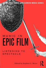 Music in Epic Film (Listening to Spectacle) - 9781138915831 by Stephen Meyer, 9781138915831