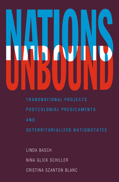 Nations Unbound (Transnational Projects, Postcolonial Predicaments and Deterritorialized Nation-States) - 9782881246302 by Linda Basch, Nina Glick Schiller, Cristina Szanton Blanc, 9782881246302