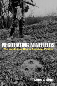 Negotiating Minefields (The Landmines Ban in American Politics) by Leon V. Sigal, 9780415954150