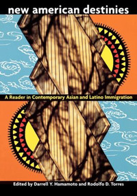 New American Destinies (A Reader in Contemporary Asian and Latino Immigration) by Darrell Hamamoto, Rodolfo D. Torres, 9780415917698