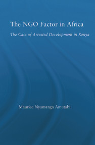 The NGO Factor in Africa (The Case of Arrested Development in Kenya) - 9780415652513 by Maurice N. Amutabi, 9780415652513