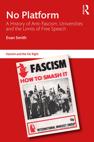 No Platform (A History of Anti-Fascism, Universities and the Limits of Free Speech) - 9781138591684 by Evan Smith, 9781138591684