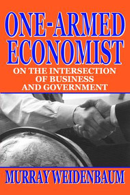 One-armed Economist (On the Intersection of Business and Government) - 9781412805032 by Murray Weidenbaum, 9781412805032