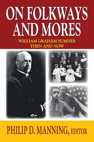 On Folkways and Mores (William Graham Sumner Then and Now) - 9781412853002 by Philip D. Manning, 9781412853002