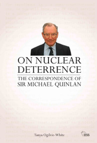 On Nuclear Deterrence (The Correspondence of Sir Michael Quinlan) - 9780415521659 by Tanya Ogilvie-White, 9780415521659