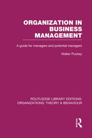 Organization in Business Management (RLE: Organizations) (A Guide for Managers and Potential Managers) - 9781138977709 by Walter Puckey, 9781138977709