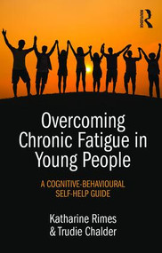 Overcoming Chronic Fatigue in Young People (A cognitive-behavioural self-help guide) by Katharine Rimes, Trudie Chalder, 9781138802896