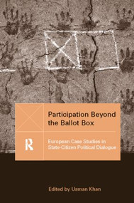 Participation Beyond the Ballot Box (European Case Studies in State-Citizen Political Dialogue) by Usman Khan, 9781857288421