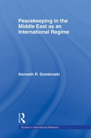 Peacekeeping in the Middle East as an International Regime - 9780415882538 by Kenneth Dombroski, 9780415882538