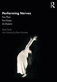 Performing Nerves (Four Plays, Four Essays, On Hysteria) - 9781138389366 by Anna Furse, 9781138389366