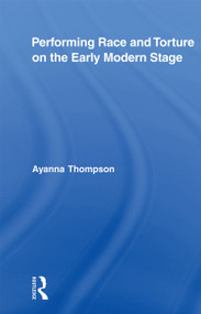 Performing Race and Torture on the Early Modern Stage - 9780415875684 by Ayanna Thompson, 9780415875684
