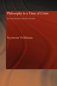 Philosophy in a Time of Crisis (Don Isaac Abravanel: Defender of the Faith) - 9780415593045 by Seymour Feldman, 9780415593045