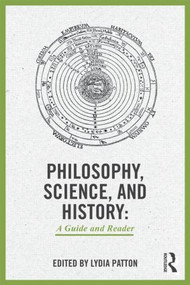 Philosophy, Science, and History (A Guide and Reader) by Lydia Patton, 9780415898317