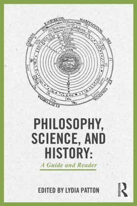 Philosophy, Science, and History (A Guide and Reader) by Lydia Patton, 9780415898317