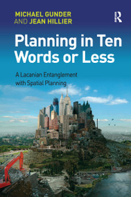 Planning in Ten Words or Less (A Lacanian Entanglement with Spatial Planning) - 9781138274716 by Michael Gunder, Jean Hillier, 9781138274716