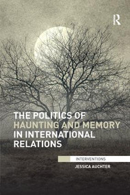 The Politics of Haunting and Memory in International Relations - 9780415791151 by Jessica Auchter, 9780415791151