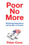 Poor No More (Rethinking Dependency and the War on Poverty) - 9781412864459 by Peter Cove, 9781412864459