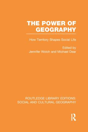 The Power of Geography (RLE Social & Cultural Geography) (How Territory Shapes Social Life) by Jennifer Wolch, Michael Dear, 9781138989689
