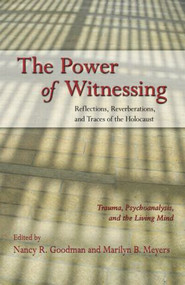 The Power of Witnessing (Reflections, Reverberations, and Traces of the Holocaust: Trauma, Psychoanalysis, and the Living Mind) - 9780415879033 by Nancy R. Goodman, Marilyn B. Meyers, 9780415879033