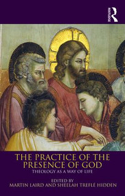 The Practice of the Presence of God (Theology as a Way of Life) - 9781472478320 by Martin Laird, Sheelah Treflé Hidden, 9781472478320