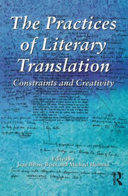 The Practices of Literary Translation (Constraints and Creativity) - 9781900650199 by Jean Boase-Beier, Michael Holman, 9781900650199