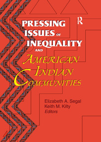 Pressing Issues of Inequality and American Indian Communities by Keith Kilty, Elizabeth Segal, 9781138979277