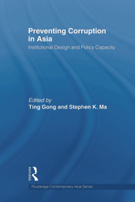 Preventing Corruption in Asia (Institutional Design and Policy Capacity) - 9780415665995 by Ting Gong, Stephen K. Ma, 9780415665995