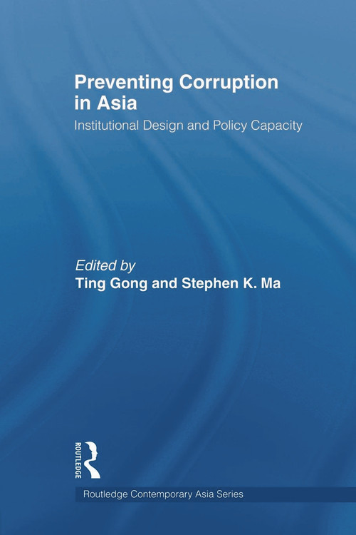Preventing Corruption in Asia (Institutional Design and Policy Capacity) - 9780415665995 by Ting Gong, Stephen K. Ma, 9780415665995