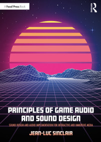 Principles of Game Audio and Sound Design (Sound Design and Audio Implementation for Interactive and Immersive Media) - 9781138738973 by Jean-Luc Sinclair, 9781138738973