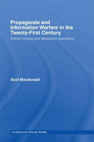 Propaganda and Information Warfare in the Twenty-First Century (Altered Images and Deception Operations) - 9780415545006 by Scot Macdonald, 9780415545006