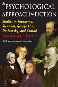 A Psychological Approach to Fiction (Studies in Thackeray, Stendhal, George Eliot, Dostoevsky, and Conrad) - 9781412813174 by Bernard J. Paris, 9781412813174