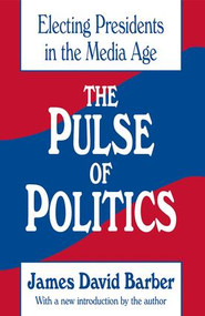 The Pulse of Politics (Electing Presidents in the Media Age) - 9781560005896 by James David Barber, 9781560005896