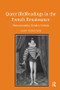 Queer (Re)Readings in the French Renaissance (Homosexuality, Gender, Culture) - 9781138269187 by Gary Ferguson, 9781138269187