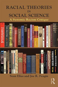Racial Theories in Social Science (A Systemic Racism Critique) by Sean Elias, Joe R. Feagin, 9781138645226