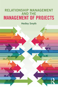 Relationship Management and the Management of Projects by Hedley Smyth, 9780415705127